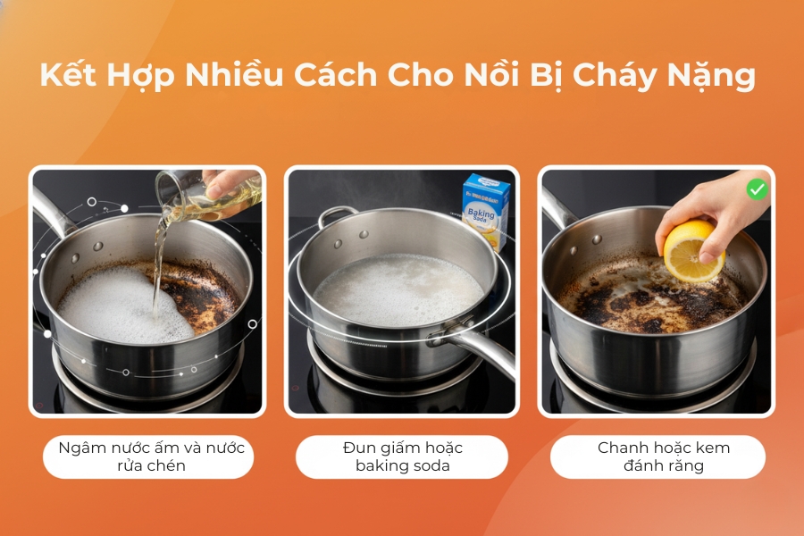 Kết hợp nhiều cách khác nhau đối với nồi bị cháy nặng.