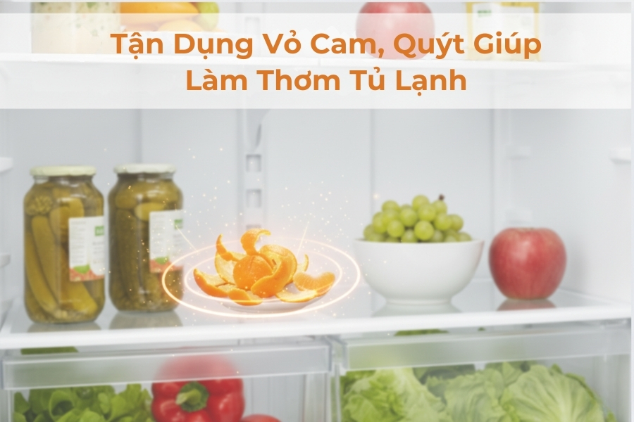 Sử dụng vỏ cam đặt vào tủ lạnh giúp khử mùi và tạo hương thơm cho tủ.